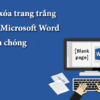 Cách Xóa Trang Trắng Trong Word Đơn Giản Nhất