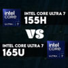 Core Ultra 7 155H Và Core Ultra 7 165U Đâu Là Lựa Chọn Tối Ưu Dành Cho Bạn