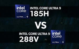 So Sánh Nhanh Hiệu Năng Core Ultra 9 288V Và Core Ultra 9 185H