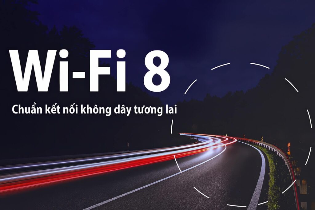 Wi-Fi 8 - Chuẩn Kết Nối Không Dây Tương Lai, Tối Ưu Độ Trễ Và Sự Ổn Định