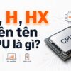 Ảnh Minh Họa Bài Viết: Các Ký Tự U, H, Hx Sau Tên Cpu Laptop Nói Lên Điều Gì? Có Ý Nghĩa Gì?