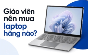 Laptop Cho Giáo Viên Nên Mua Hãng Nào, Từ Mầm Non Đến Giảng Viên
