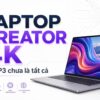 Laptop Creator Dựng 4K Với Màn Hình Chỉnh Màu Dci-P3