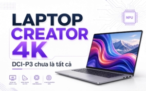 Laptop Creator Dựng 4K Với Màn Hình Chỉnh Màu Dci-P3