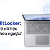 Laptop Mới Có Nên Bật Bitlocker: Lớp Bảo Vệ Dữ Liệu Hay Chiếc Khóa Ngược