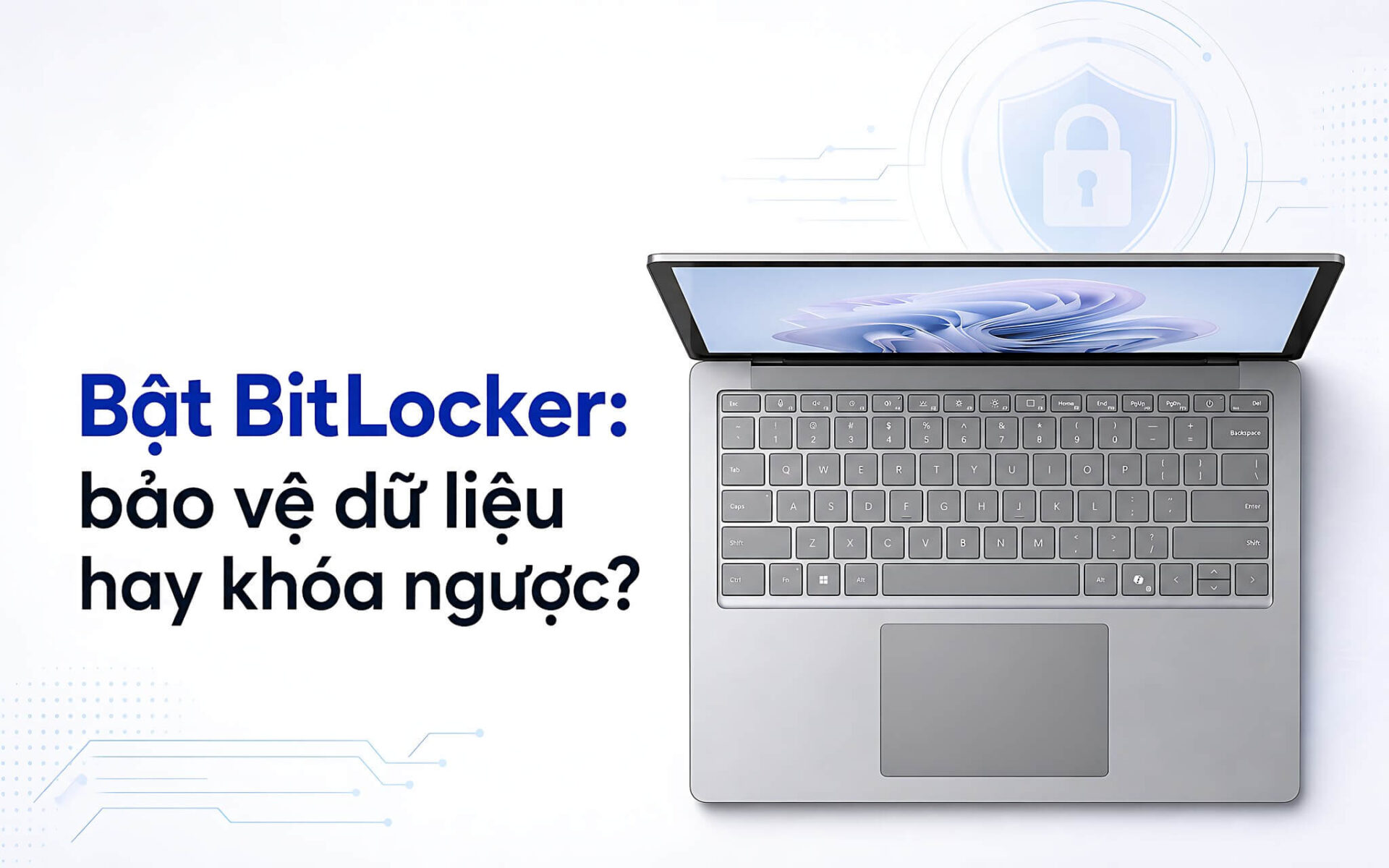 Laptop Mới Có Nên Bật Bitlocker: Lớp Bảo Vệ Dữ Liệu Hay Chiếc Khóa Ngược