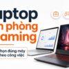 Laptop Văn Phòng Và Gaming Chọn Đúng Máy Theo Công Việc