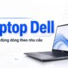 Mua Laptop Dell Ở Tp.hcm: Chọn Đúng Dòng Theo Nhu Cầu