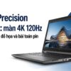 Dell Precision 7780: Sức Mạnh Đồ Họa 4K Và Bài Toán Năng Lượng