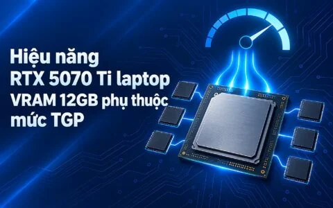 Hiệu năng RTX 5070 Ti laptop: Khi VRAM 12GB phụ thuộc hoàn toàn vào mức TGP
