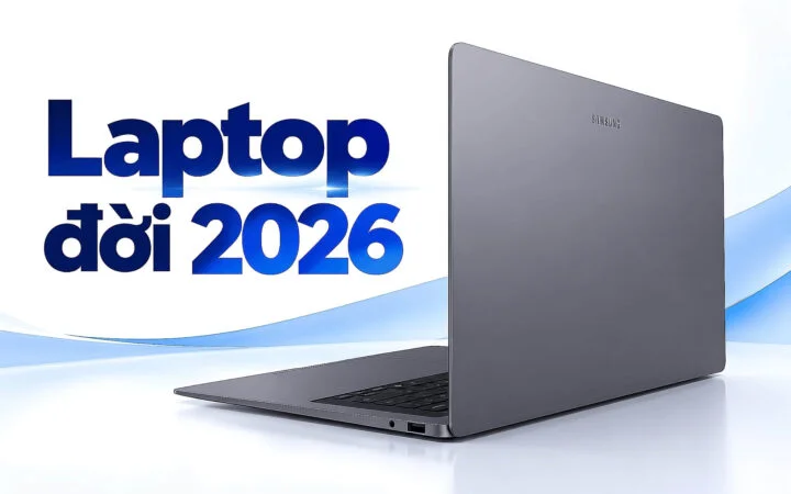 Laptop đời 2026 có gì mới - Ai nên lên đời và 5 mẫu đáng mua hiện nay